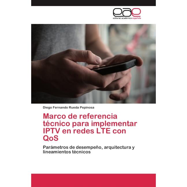 Marco de referencia técnico para implementar IPTV en redes LTE con QoS, Fachbücher