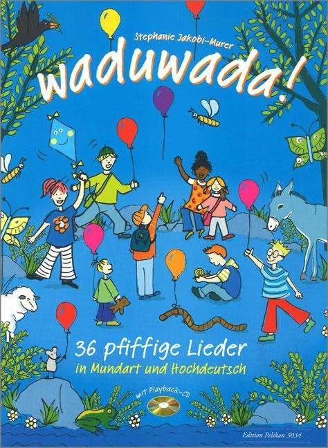 Produktbild Waduwada 36 pfiffige Lieder in Mundart und Hochdeutsch (Deutsch, Stephanie Jakobi-Murer, 2016)