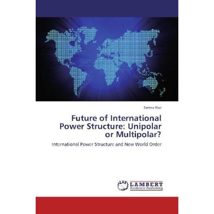 Future of International Power Structure: Unipolar or Multipolar?, Fachbücher von Samra Naz