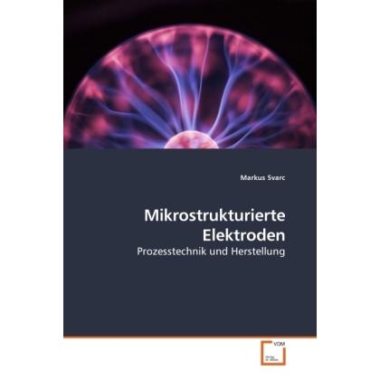Mikrostrukturierte Elektroden, Fachbücher von Markus Svarc