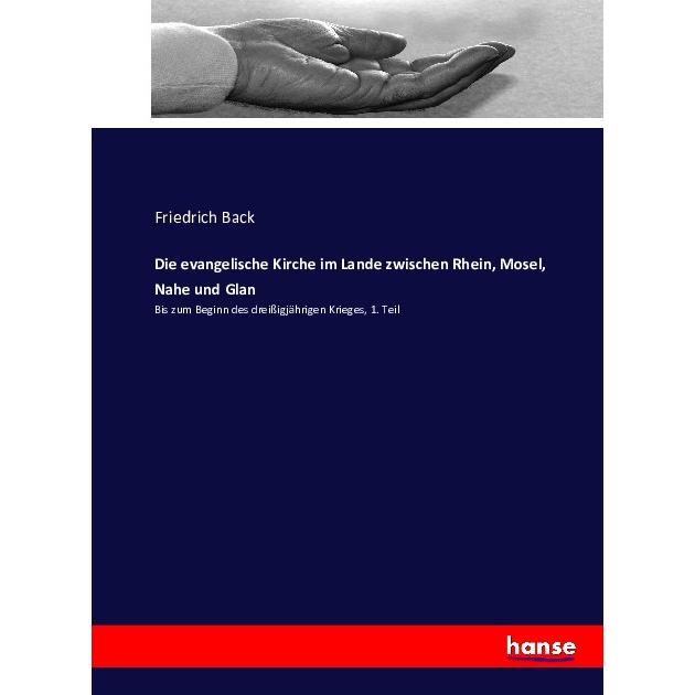 Die evangelische Kirche im Lande zwischen Rhein, Mosel, Nahe und Glan, Fachbücher von Friedrich Back