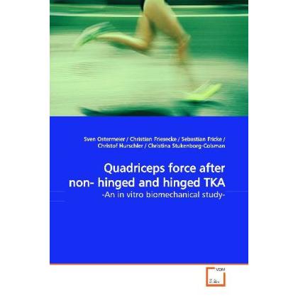 Quadriceps force after non- hinged and hinged TKA, Fachbücher von Sven Ostermeier