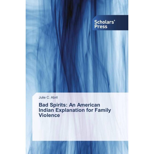 Bad Spirits: An American Indian Explanation for Family Violence, Sachbücher von Julie C. Abril