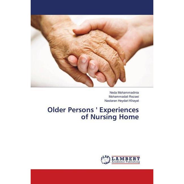 Older Persons ' Experiences of Nursing Home, Fachbücher von Nastaran Heydari Khayat, Neda Mohammadinia, Mohammadali Reza...