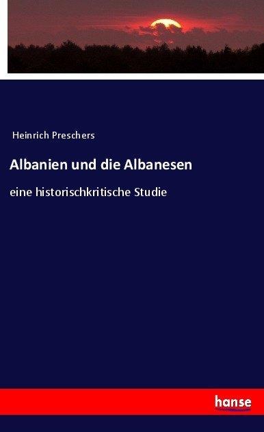 Produktbild Albanien und die Albanesen (Deutsch, Heinrich Preschers, 2017)