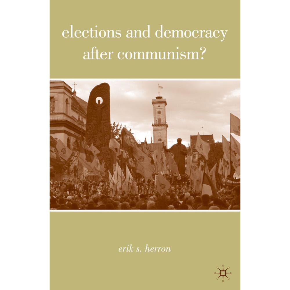 Elections and Democracy after Communism?, Sachbücher von E. Herron