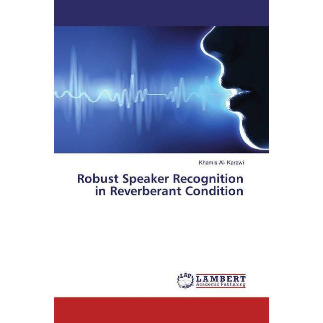 Robust Speaker Recognition in Reverberant Condition, Fachbücher von Khamis Al- Karawi