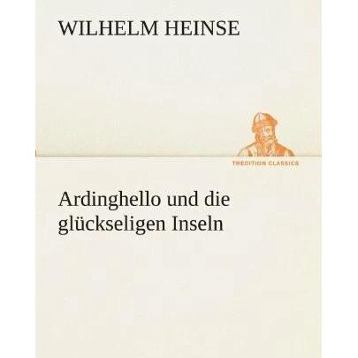 Ardinghello und die glückseligen Inseln, Belletristik von Wilhelm Heinse