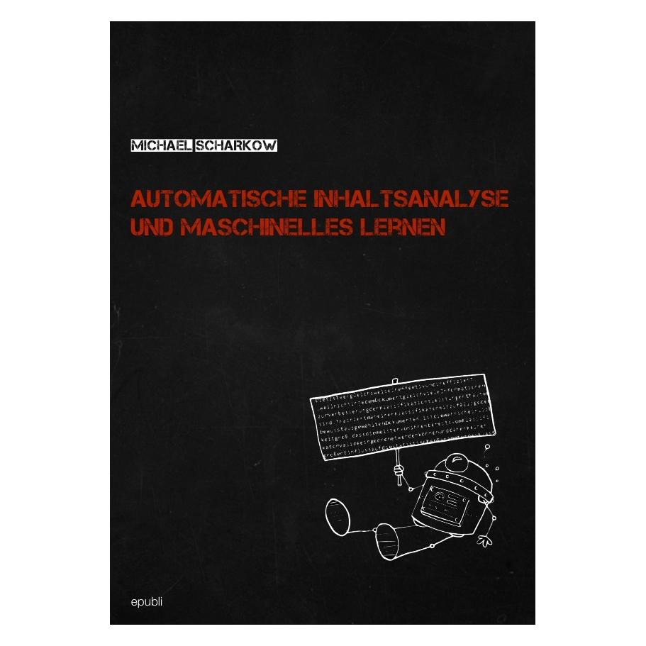 epubli Automatische Inhaltsanalyse und maschinelles Lernen (Michael Scharkow, Deutsch) (7416986)