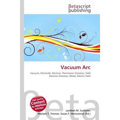 Vacuum Arc, Fachbücher von Lambert M. Surhone, Miriam T. Timpledon, Susan F. Marseken
