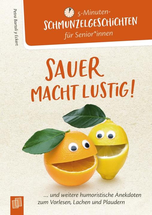 Produktbild 5- Minuten Schmunzelgeschichten für Senioren und Seniorinnen: Sauer macht lustig! (Deutsch, Petra Bartoli y Eckert, 2021)