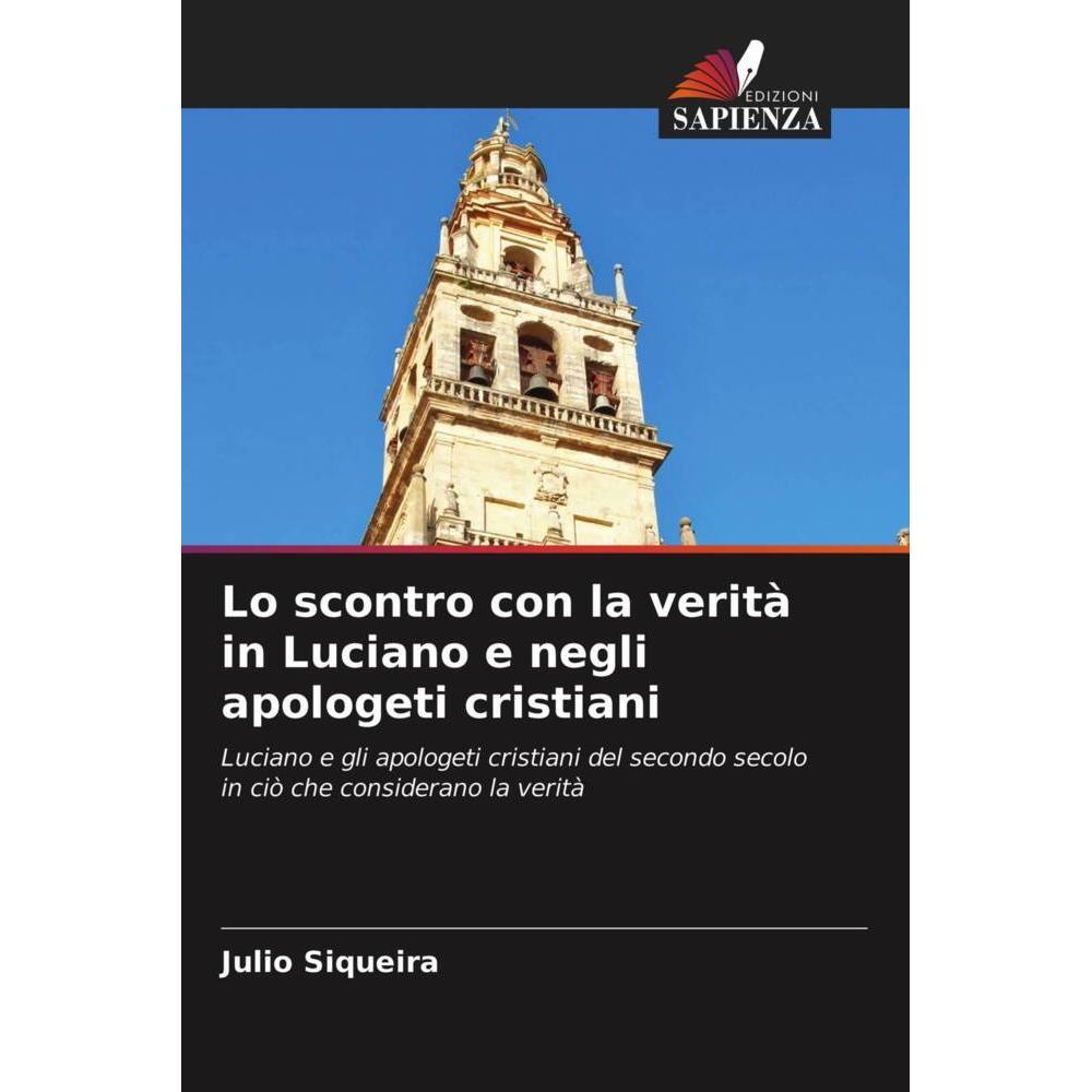 Lo scontro con la verità in Luciano e negli apologeti cristiani, Fachbücher von Julio Siqueira