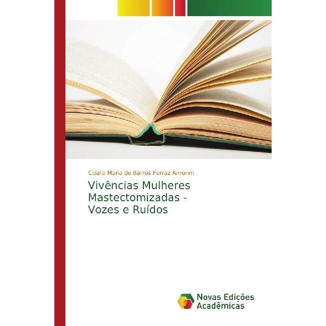 Vivências Mulheres Mastectomizadas - Vozes e Ruídos, Fachbücher von Cidalia Maria de Barros Ferraz Amorim