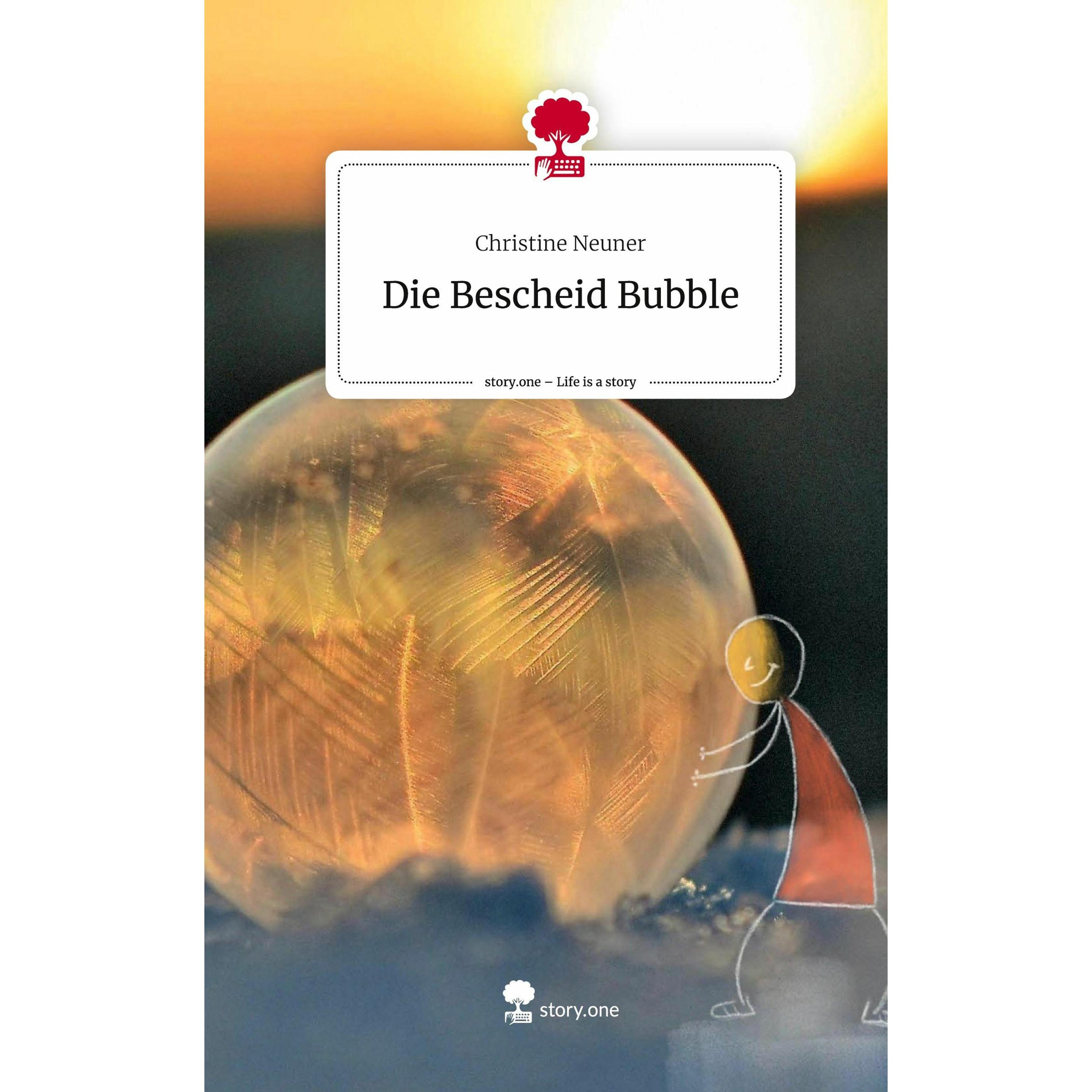 Die Bescheid Bubble. Life is a Story -, Belletristik von Christine Neuner
