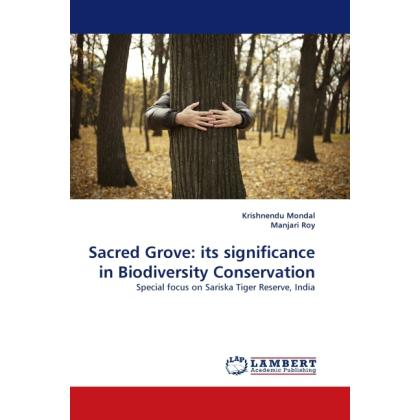 Sacred Grove: its significance in Biodiversity Conservation, Fachbücher von Krishnendu Mondal, Manjari Roy