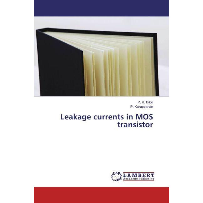 Leakage currents in MOS transistor, Fachbücher von P. Karuppanan, P. K. Bikki
