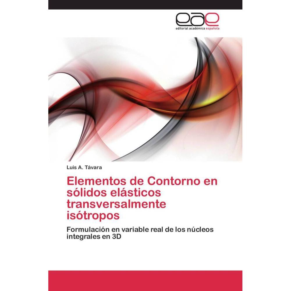 Elementos de Contorno en sólidos elásticos transversalmente isótropos, Fachbücher von Luis A. Távara