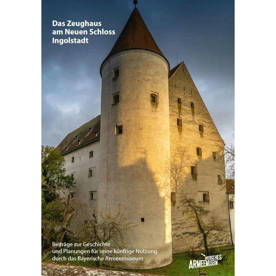 Das Zeughaus am Neuen Schloss Ingolstadt - Beiträge zur Geschichte und Planungen für seine künftige, Fachbücher von Baye...