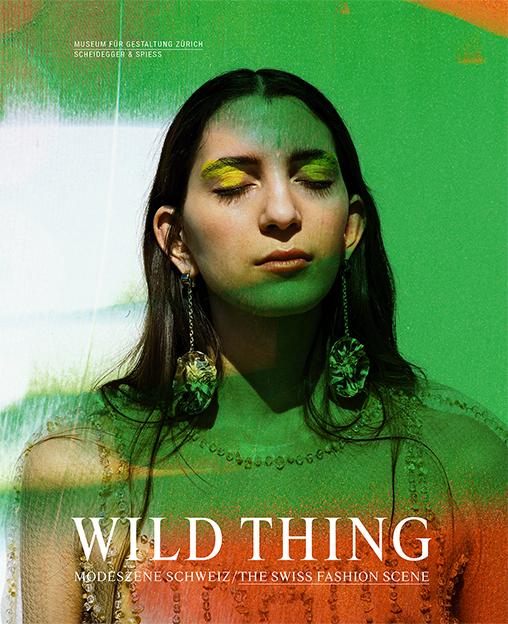 Wild Thing – Modeszene Schweiz (Deutsch, Englisch, Karin/Nicol, Michelle, Moritz/Gimmi, Zürcher, 2021)