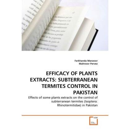 Efficacy Of Plants Extracts: Subterranean Termites Control In Pakistan, Fachbücher von Farkhanda Manzoor, Mahnoor Pervez
