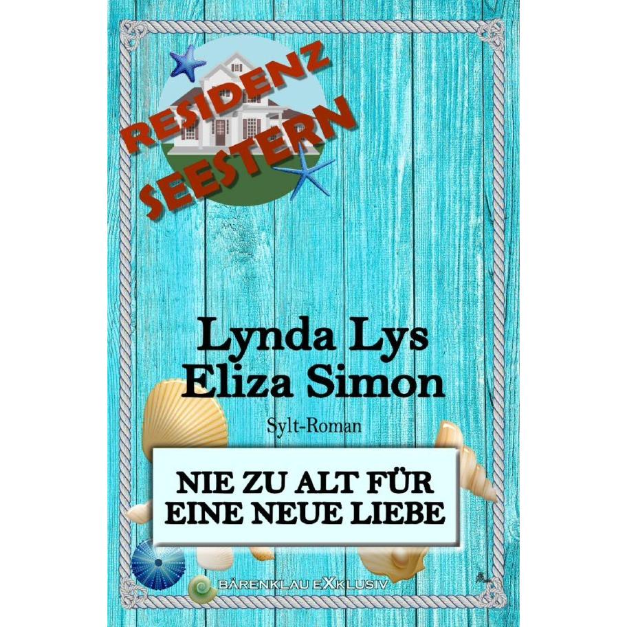 Residenz Seestern: Nie zu alt für eine neue Liebe: Ein Sylt Roman, Belletristik von Eliza Simon, Lynda Lys