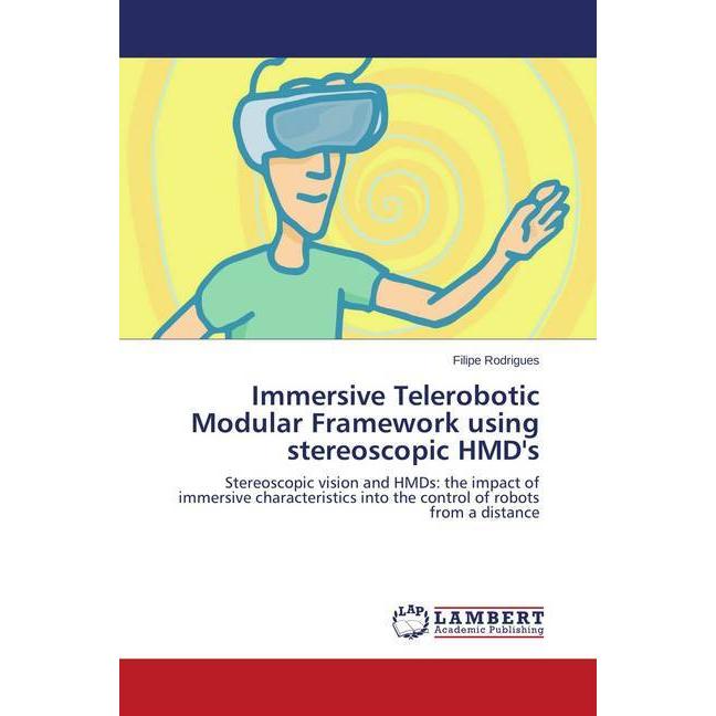 Immersive Telerobotic Modular Framework using stereoscopic HMD's, Fachbücher von Filipe Rodrigues