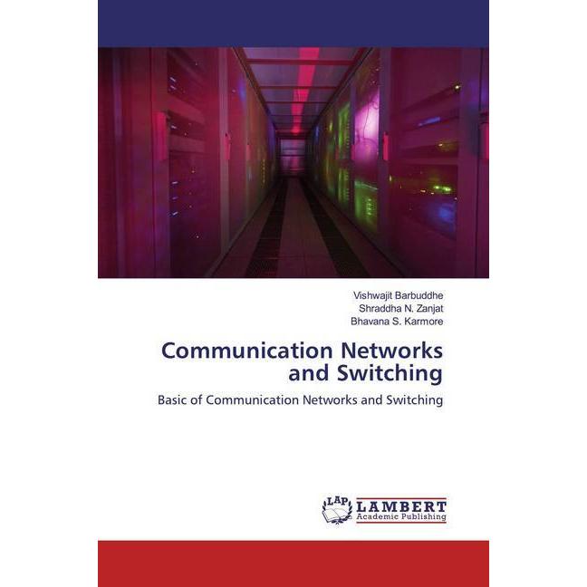 Communication Networks and Switching, Fachbücher von Bhavana S. Karmore, Vishwajit Barbuddhe, Shraddha N. Zanjat