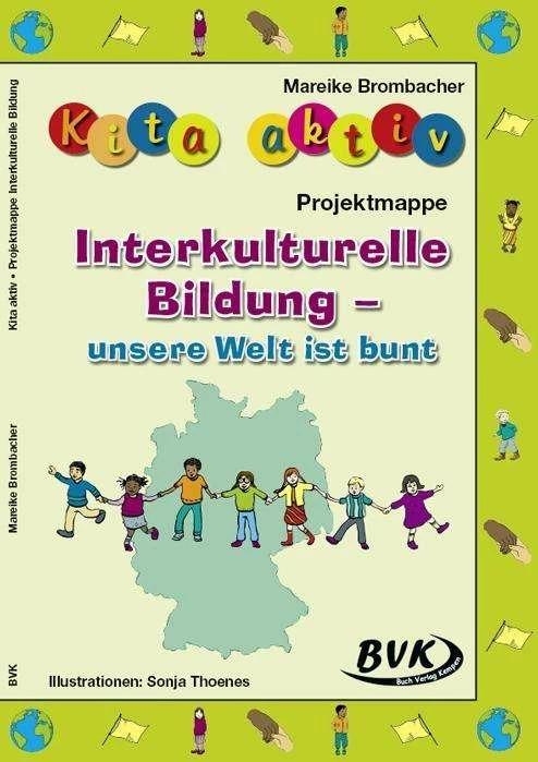 Produktbild Kita aktiv Projektmappe Interkulturelle Bildung - unsere Welt ist bunt (Deutsch, Mareike Brombacher, Sonja Thoenes, 2017)