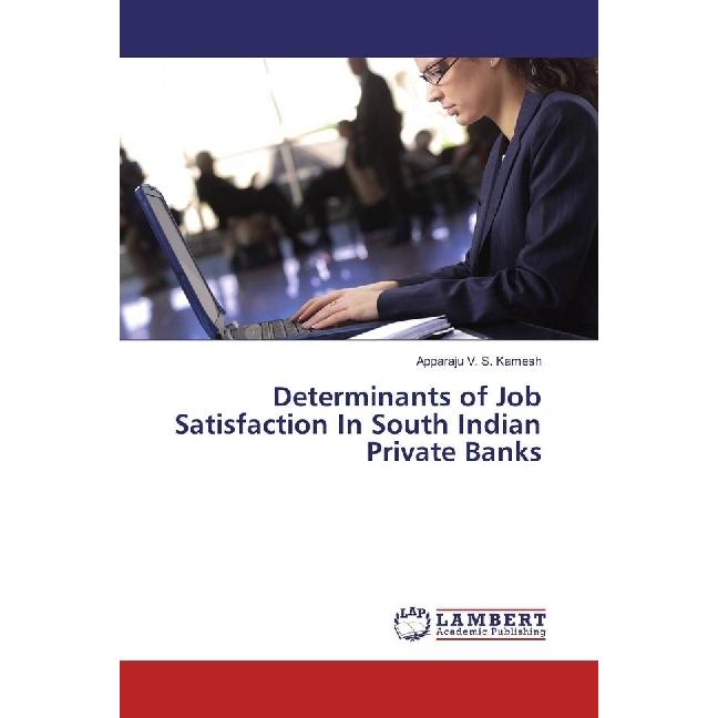 Determinants of Job Satisfaction In South Indian Private Banks, Fachbücher von Apparaju V. S. Kamesh