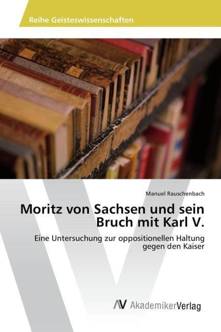 Produktbild Moritz von Sachsen und sein Bruch mit Karl V (Deutsch, Manuel Rauschenbach, 2015)