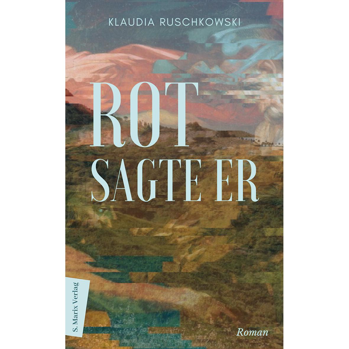 Rot, sagte er, Belletristik von Klaudia Ruschkowski