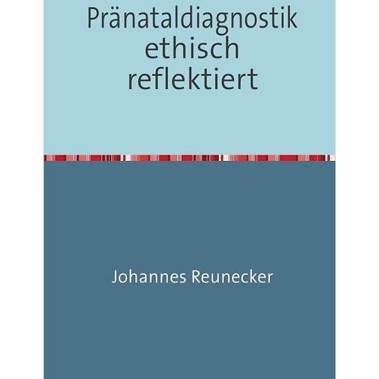 epubli Pränataldiagnostik ethisch reflektiert (Johannes Reunecker, Deutsch), Sonstige Literatur
