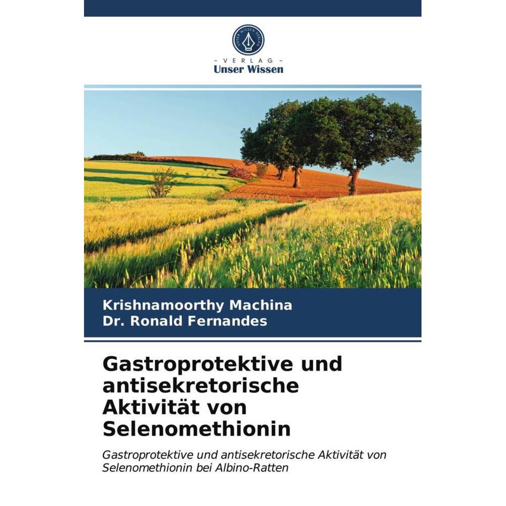 Gastroprotektive und antisekretorische Aktivität von Selenomethionin, Fachbücher von Krishnamoorthy Machina, Dr. Ronald ...