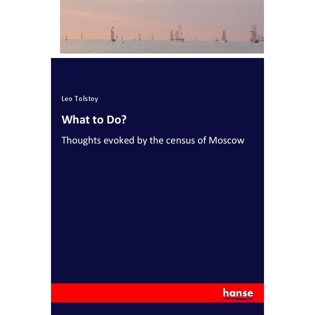 What to Do?, Belletristik von Leo N. Tolstoi