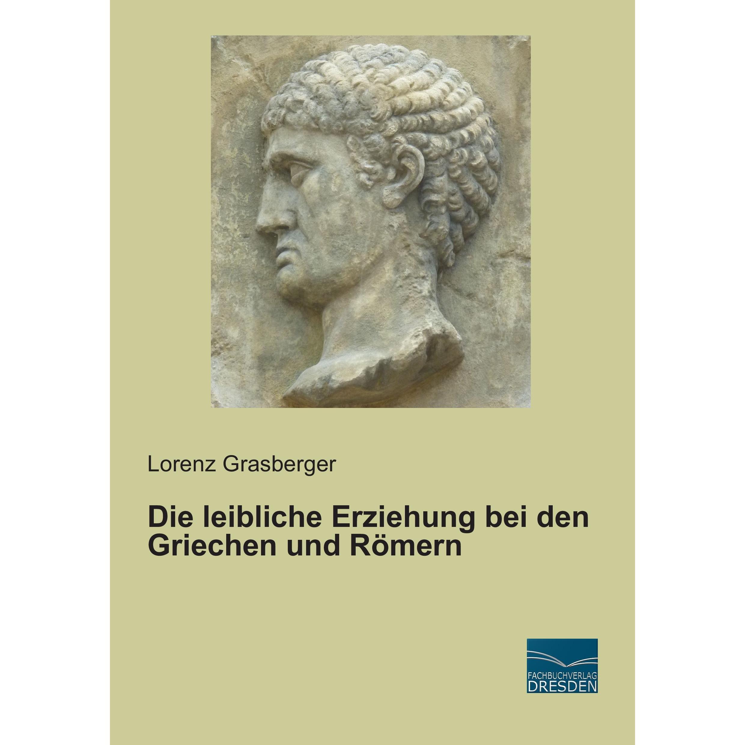 Die leibliche Erziehung bei den Griechen und Römern, Sachbücher von Lorenz Grasberger