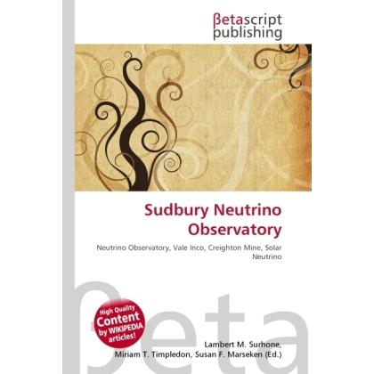 Sudbury Neutrino Observatory, Fachbücher von Lambert M. Surhone, Miriam T. Timpledon, Susan F. Marseken