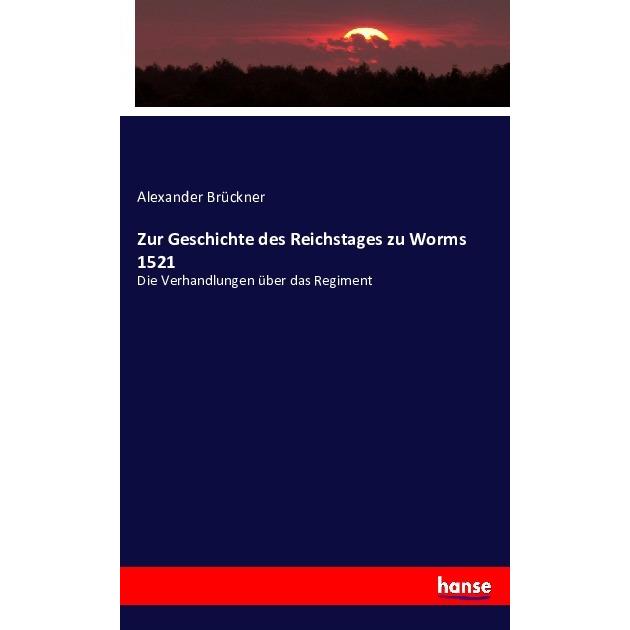 Zur Geschichte des Reichstages zu Worms 1521, Fachbücher von Alexander Brückner