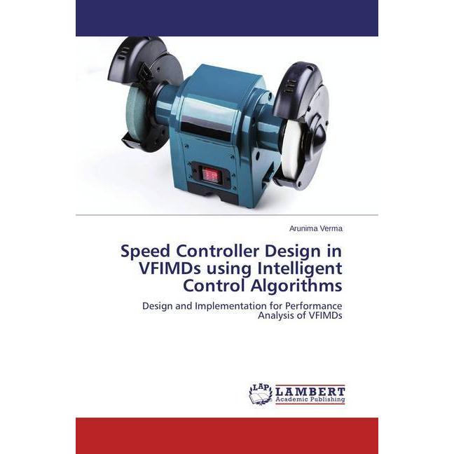 Speed Controller Design in VFIMDs using Intelligent Control Algorithms, Fachbücher