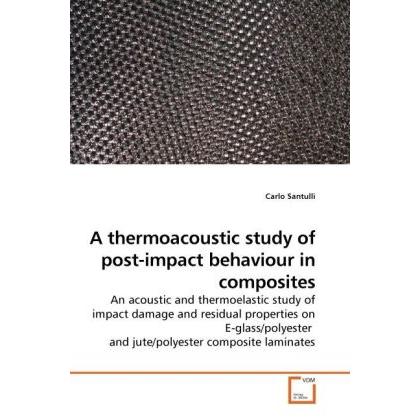 A thermoacoustic study of post-impact behaviour in composites, Fachbücher von Carlo Santulli