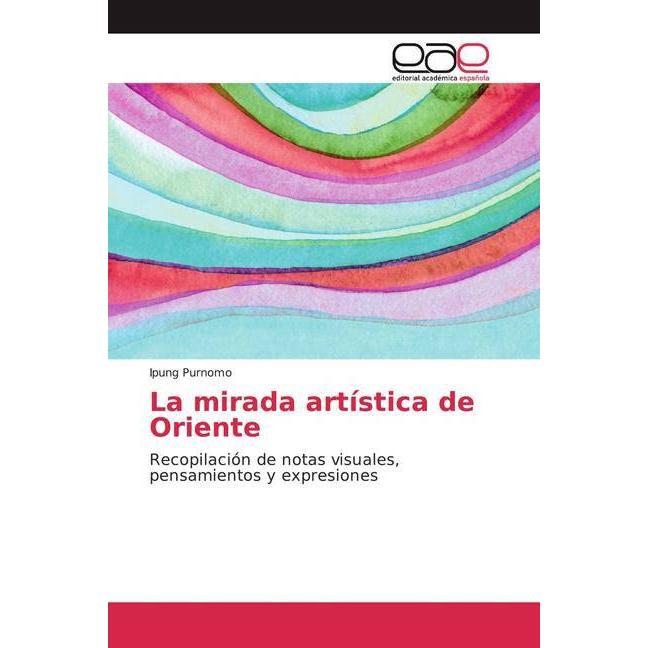 La mirada artística de Oriente, Fachbücher von Ipung Purnomo