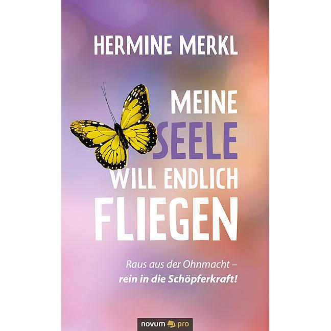 Meine Seele will endlich fliegen, Belletristik von Hermine Merkl