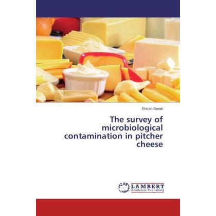 The survey of microboilogical contamination in pitcher cheese, Fachbücher von Ehsan Barati