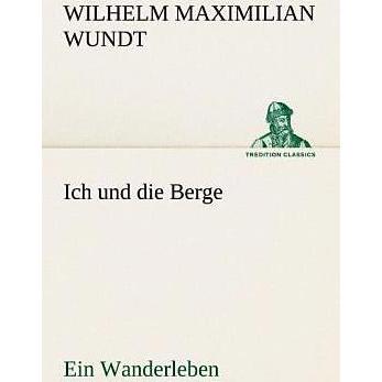 Ich und die Berge, Belletristik von Wilhelm Maximilian Wundt