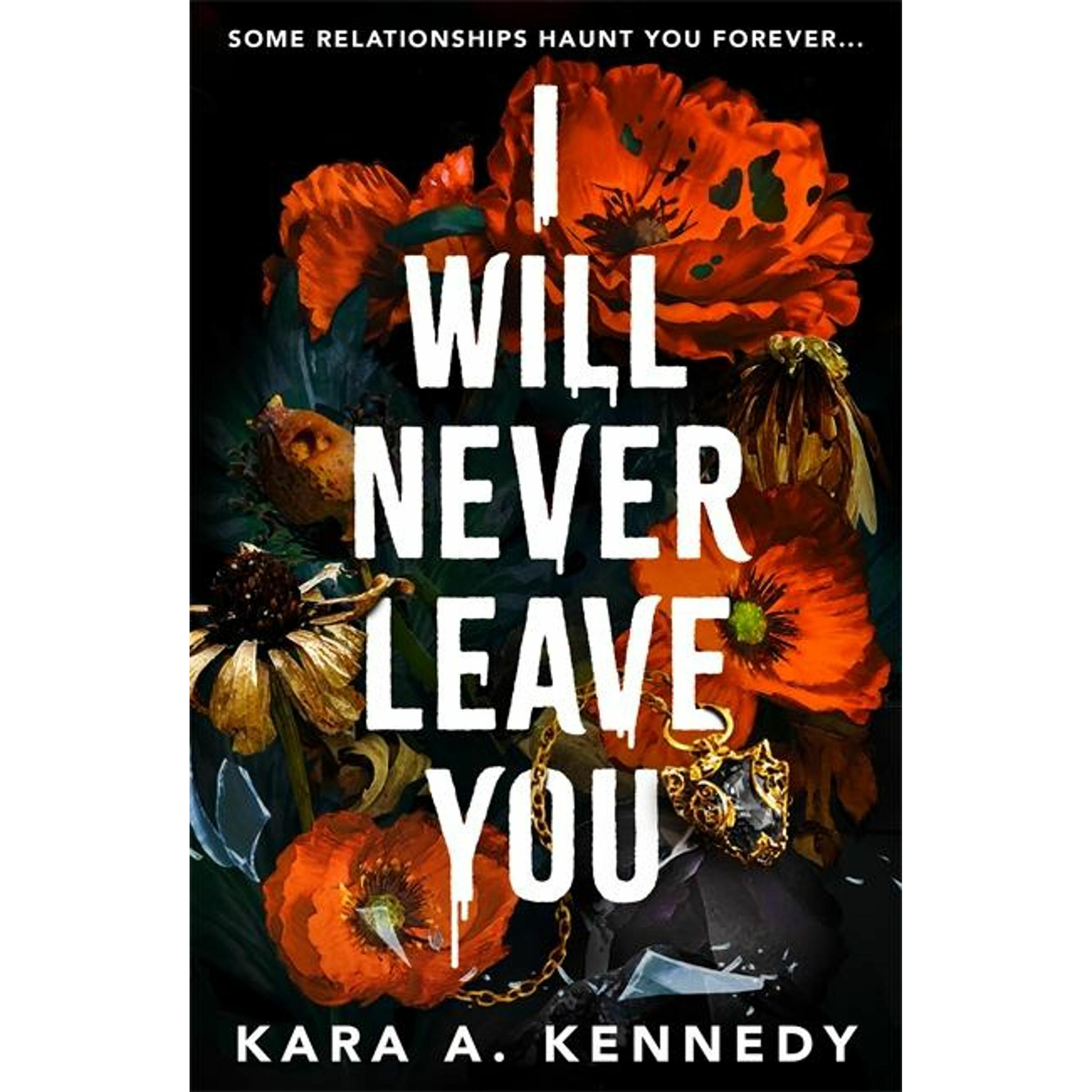 I Will Never Leave You, Belletristik von Kara A. Kennedy
