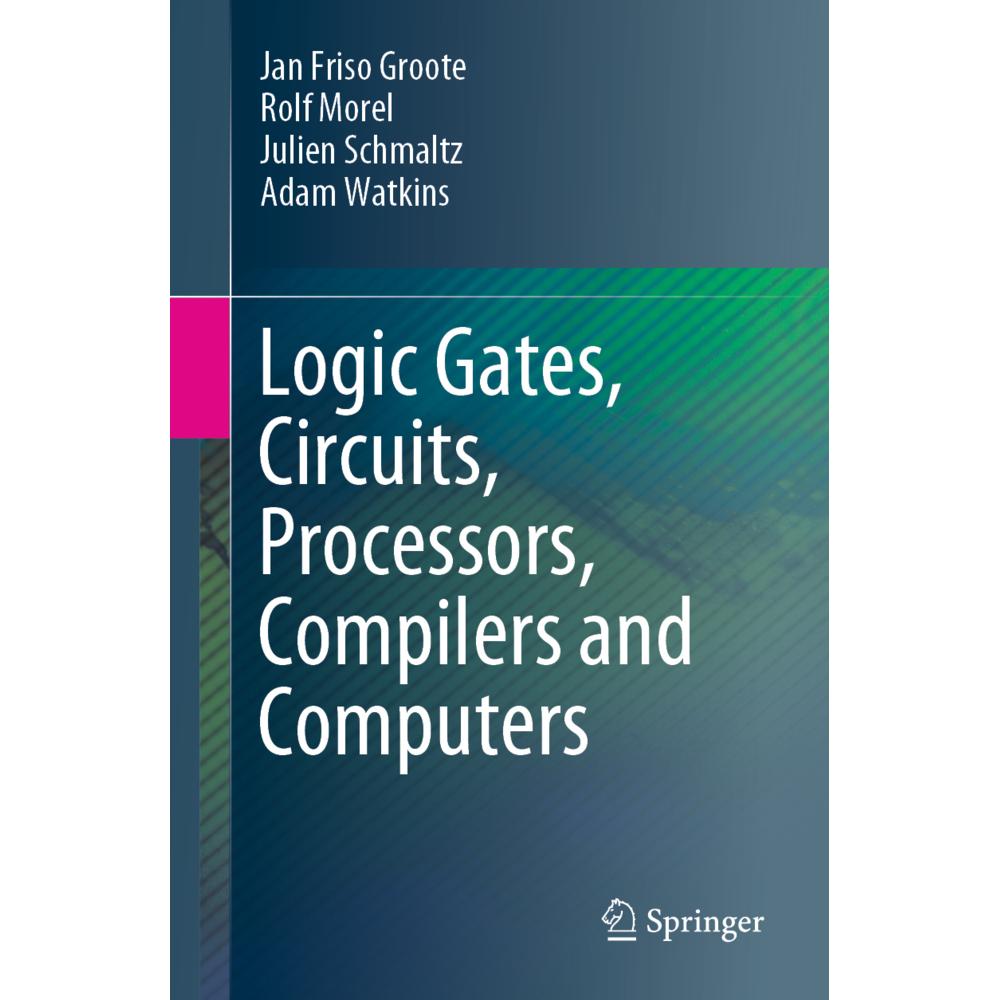 Logic Gates, Circuits, Processors, Compilers and Computers, Fachbücher von Jan Friso Groote, Adam Watkins, Rolf Morel, J...
