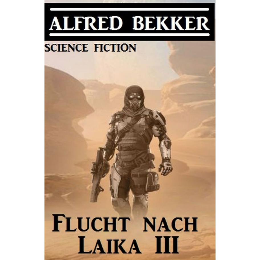 Flucht nach Laika III, Belletristik von Alfred Bekker
