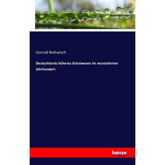Deutschlands höheres Schulwesen im neunzehnten Jahrhundert, Fachbücher von Conrad Rethwisch