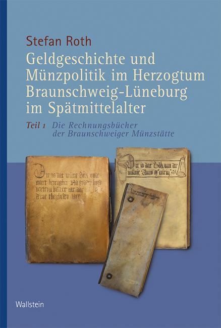 Produktbild Geldgeschichte und Münzpolitik im Herzogtum Braunschweig-Lüneburg im Spätmittelalter (Deutsch, Stefan Roth, 2018)