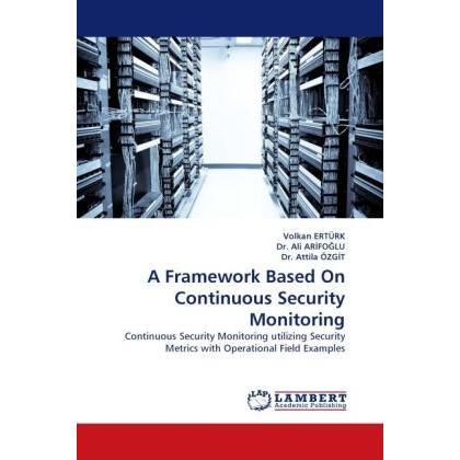 A Framework Based On Continuous Security Monitoring, Fachbücher von ATTILA, Ali Arifoglu, Volkan Ertürk