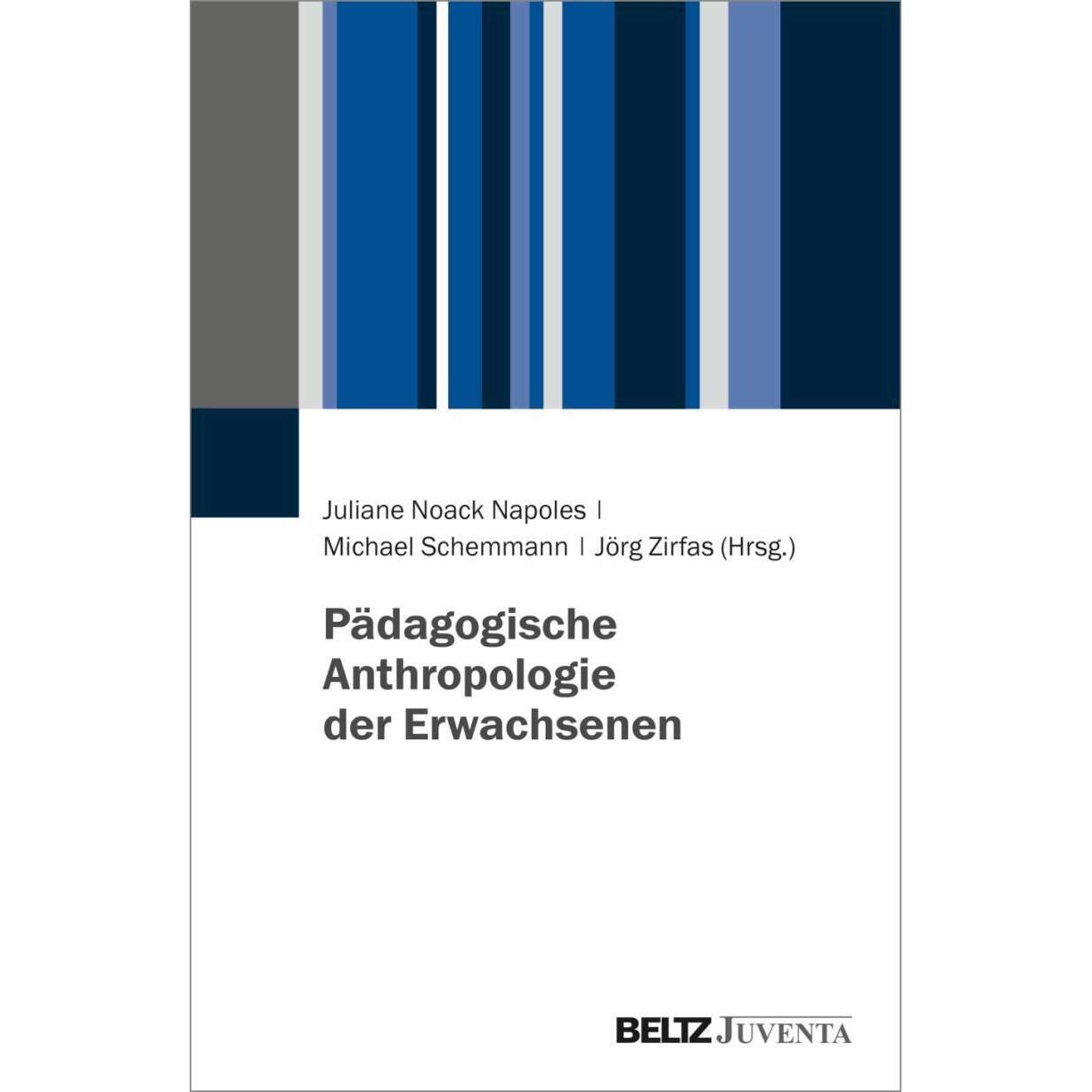 Pädagogische Anthropologie der Erwachsenen, Fachbücher von Jörg Zirfas, Michael Schemmann, Juliane Noack Napoles